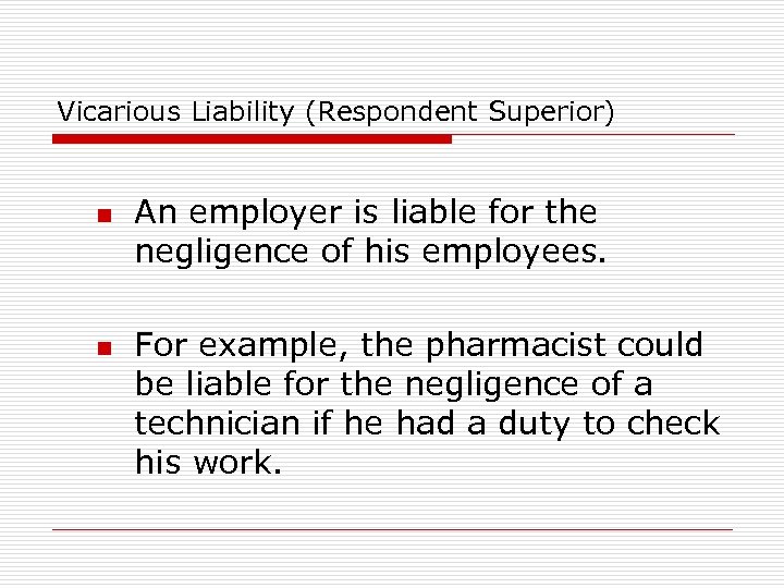 Vicarious Liability (Respondent Superior) n n An employer is liable for the negligence of