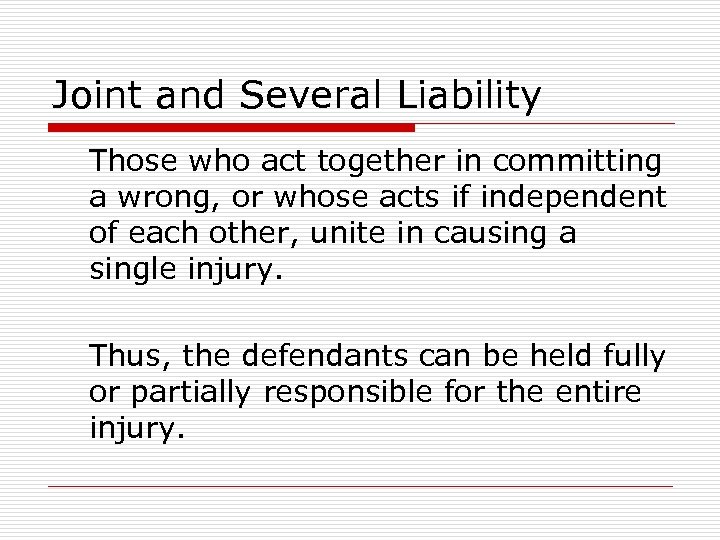 Joint and Several Liability Those who act together in committing a wrong, or whose