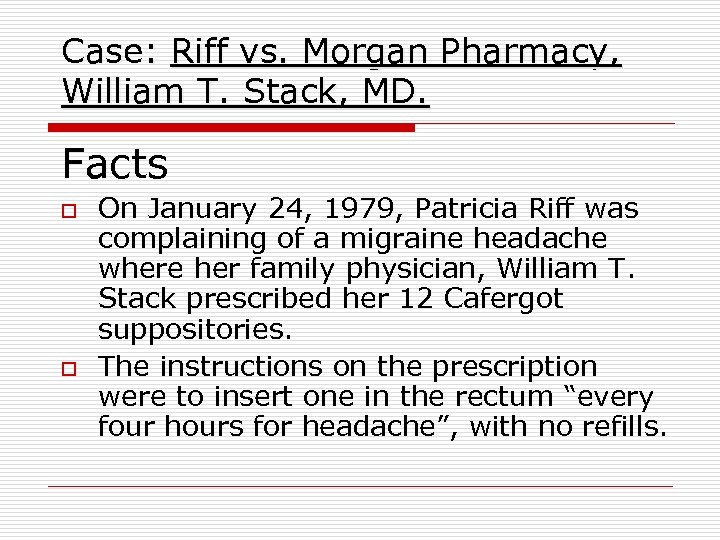 Case: Riff vs. Morgan Pharmacy, William T. Stack, MD. Facts o o On January