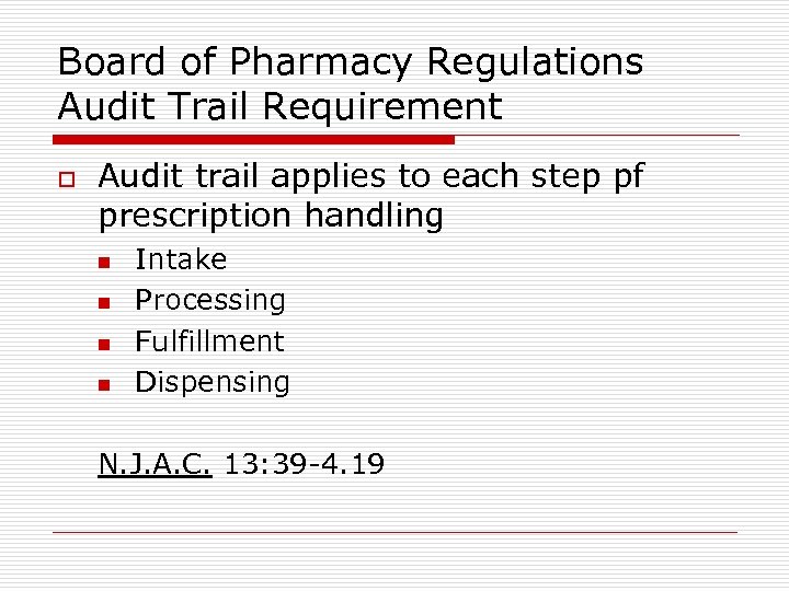 Board of Pharmacy Regulations Audit Trail Requirement o Audit trail applies to each step