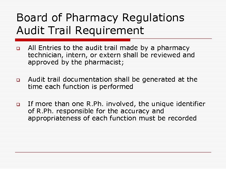 Board of Pharmacy Regulations Audit Trail Requirement q q q All Entries to the