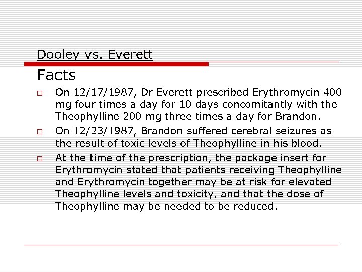 Dooley vs. Everett Facts o o o On 12/17/1987, Dr Everett prescribed Erythromycin 400