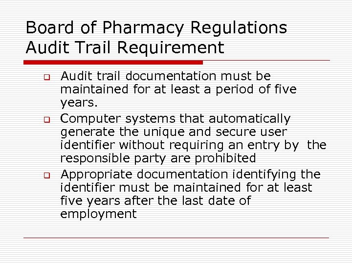 Board of Pharmacy Regulations Audit Trail Requirement q q q Audit trail documentation must