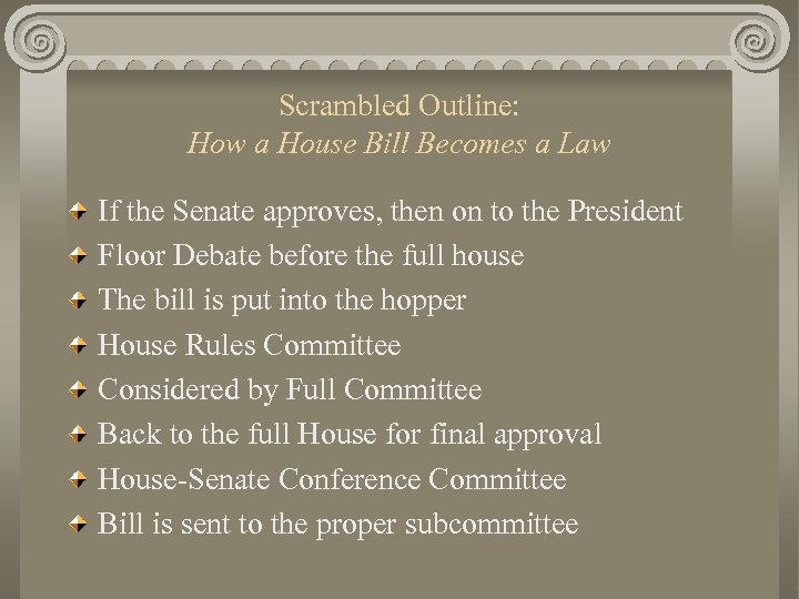 Scrambled Outline: How a House Bill Becomes a Law If the Senate approves, then