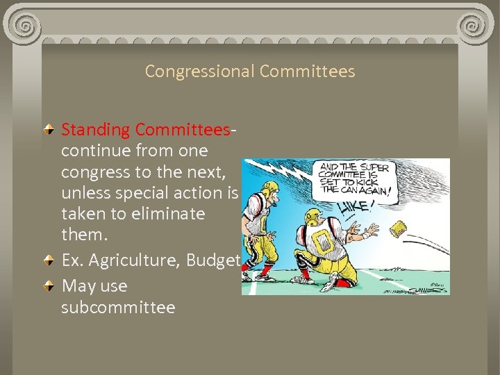 Congressional Committees Standing Committeescontinue from one congress to the next, unless special action is