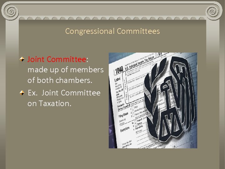 Congressional Committees Joint Committee: made up of members of both chambers. Ex. Joint Committee