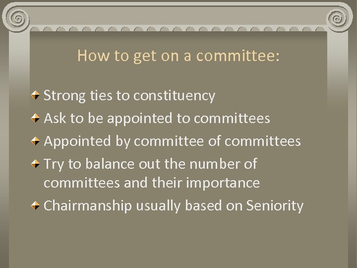 How to get on a committee: Strong ties to constituency Ask to be appointed