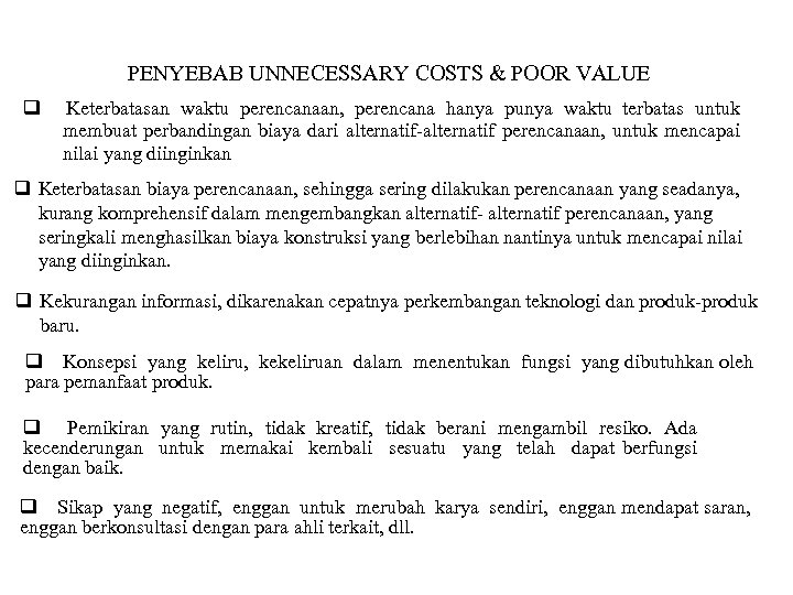 PENYEBAB UNNECESSARY COSTS & POOR VALUE Keterbatasan waktu perencanaan, perencana hanya punya waktu terbatas