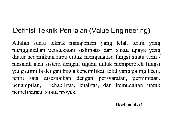 Definisi Teknik Penilaian (Value Engineering) Adalah suatu teknik manajemen yang telah teruji yang menggunakan