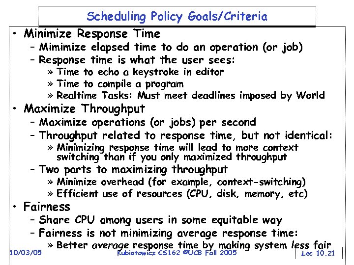Scheduling Policy Goals/Criteria • Minimize Response Time – Mimimize elapsed time to do an
