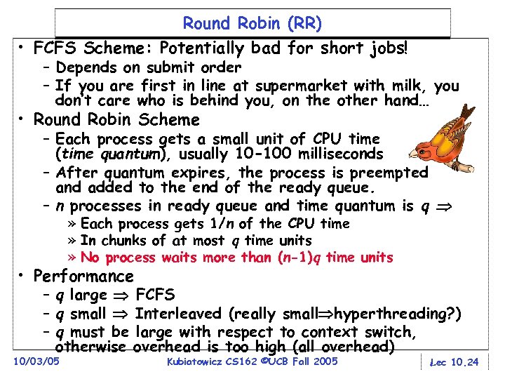 Round Robin (RR) • FCFS Scheme: Potentially bad for short jobs! – Depends on