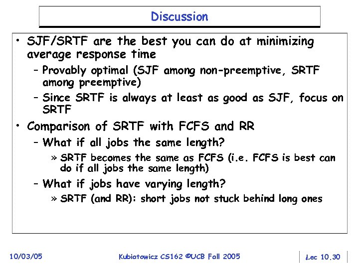 Discussion • SJF/SRTF are the best you can do at minimizing average response time
