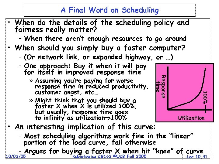 A Final Word on Scheduling • When do the details of the scheduling policy