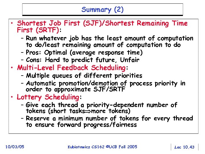 Summary (2) • Shortest Job First (SJF)/Shortest Remaining Time First (SRTF): – Run whatever