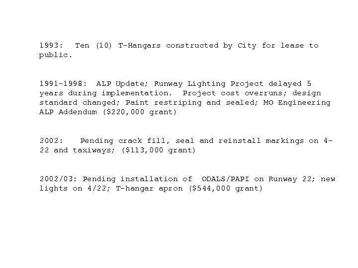 1993: Ten (10) T-Hangars constructed by City for lease to public. 1991 -1998: ALP