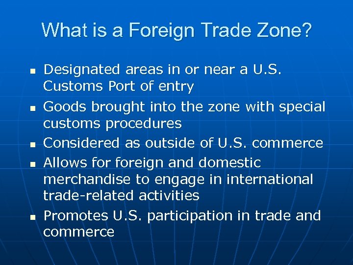 What is a Foreign Trade Zone? n n n Designated areas in or near