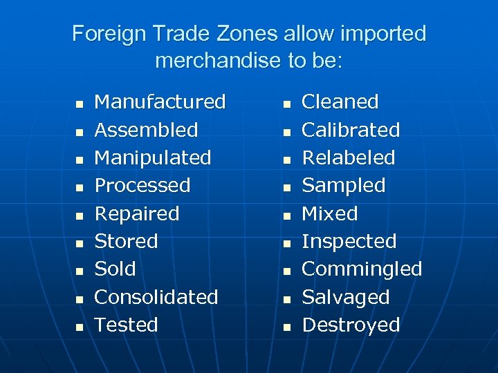 Foreign Trade Zones allow imported merchandise to be: n n n n n Manufactured