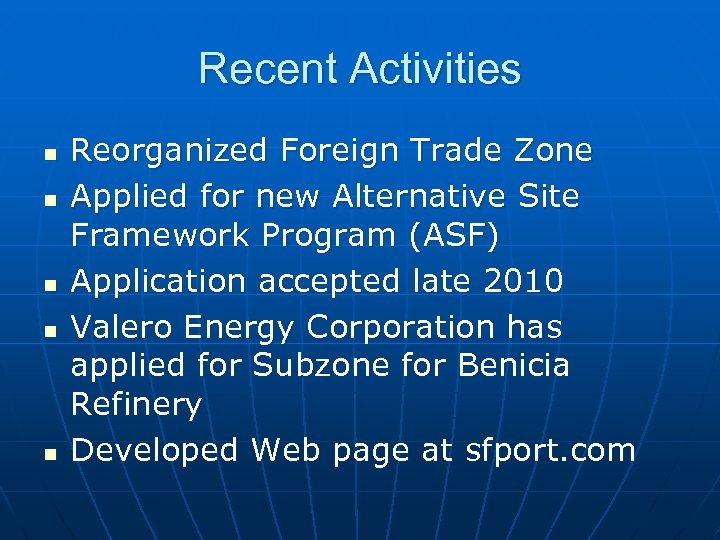 Recent Activities n n n Reorganized Foreign Trade Zone Applied for new Alternative Site