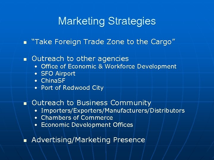 Marketing Strategies n “Take Foreign Trade Zone to the Cargo” n Outreach to other