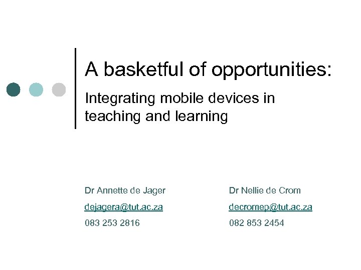 A basketful of opportunities: Integrating mobile devices in teaching and learning Dr Annette de