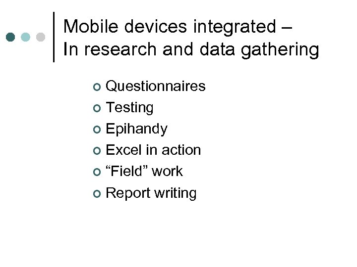 Mobile devices integrated – In research and data gathering Questionnaires ¢ Testing ¢ Epihandy