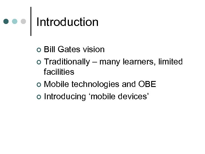 Introduction Bill Gates vision ¢ Traditionally – many learners, limited facilities ¢ Mobile technologies