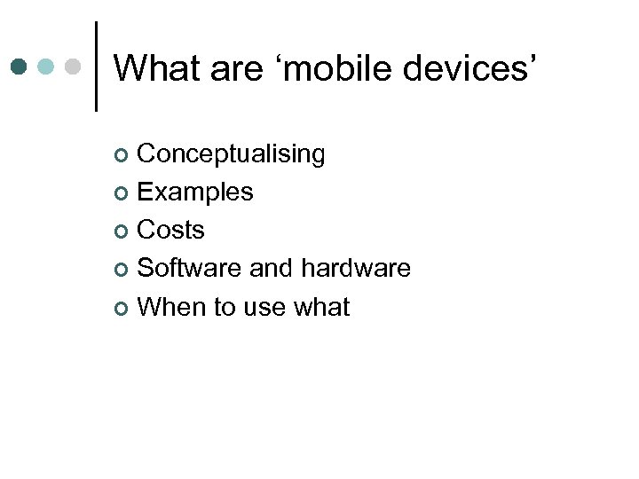 What are ‘mobile devices’ Conceptualising ¢ Examples ¢ Costs ¢ Software and hardware ¢