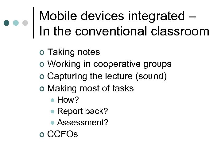 Mobile devices integrated – In the conventional classroom Taking notes ¢ Working in cooperative