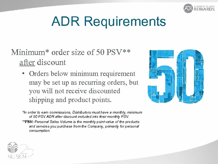 ADR Requirements Minimum* order size of 50 PSV** after discount • Orders below minimum
