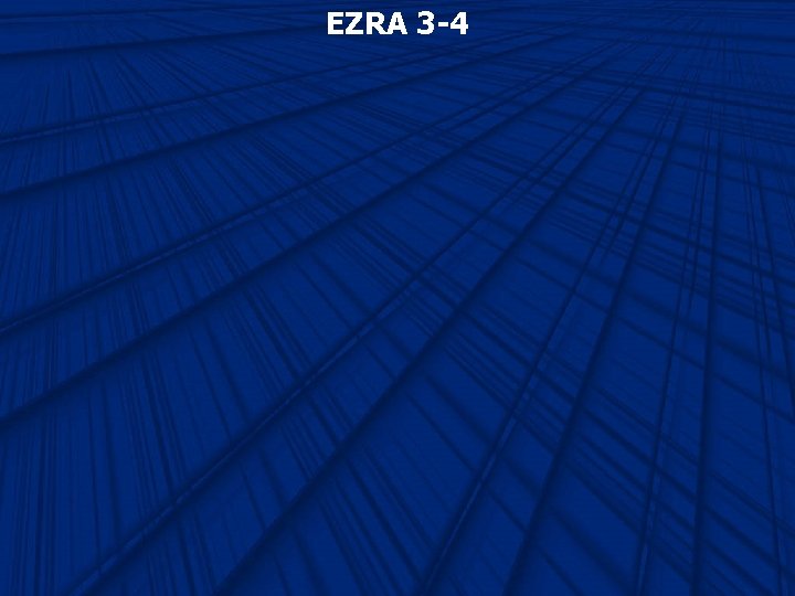 EZRA 3 -4 