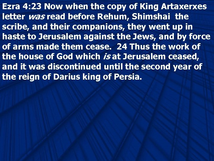 Ezra 4: 23 Now when the copy of King Artaxerxes letter was read before