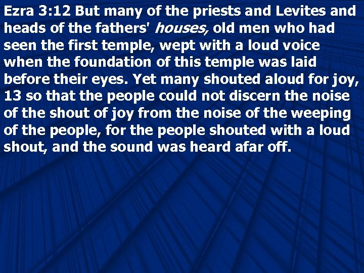 Ezra 3: 12 But many of the priests and Levites and heads of the