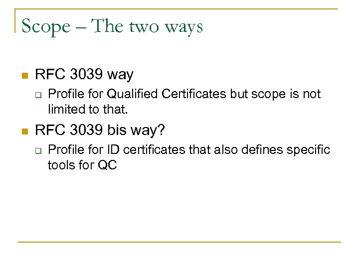 Scope – The two ways n RFC 3039 way q n Profile for Qualified