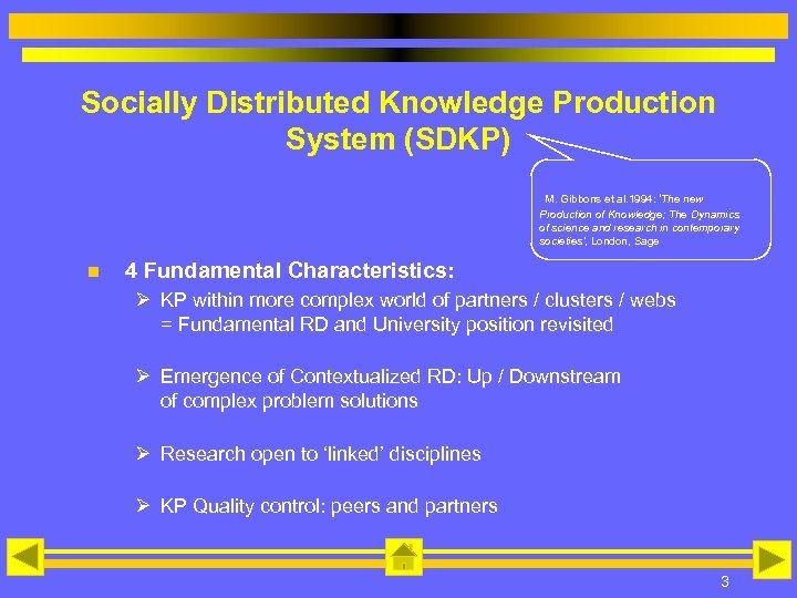 Socially Distributed Knowledge Production System (SDKP) M. Gibbons et al. 1994: ‘The new Production