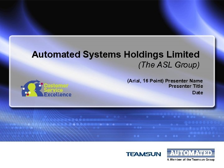 Automated Systems Holdings Limited (The ASL Group) (Arial, 16 Point) Presenter Name Presenter Title