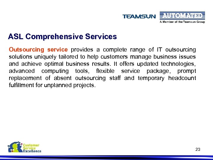 ASL Comprehensive Services Outsourcing service provides a complete range of IT outsourcing solutions uniquely