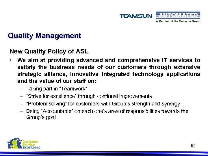 Quality Management New Quality Policy of ASL • We aim at providing advanced and