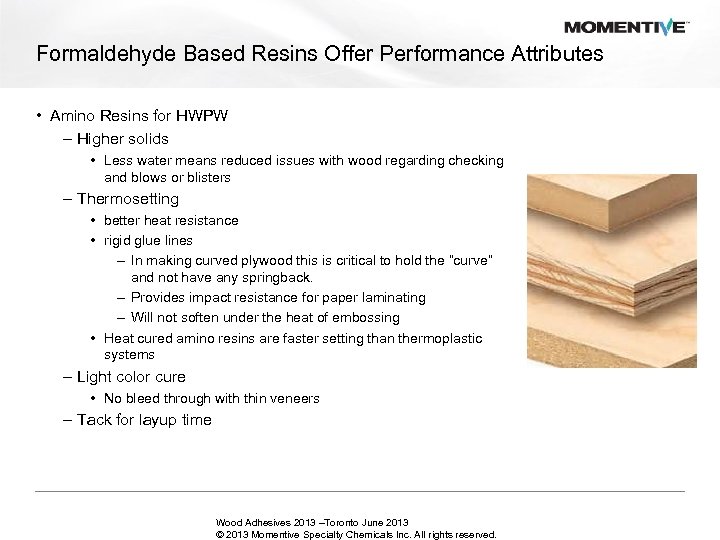 Formaldehyde Based Resins Offer Performance Attributes • Amino Resins for HWPW – Higher solids