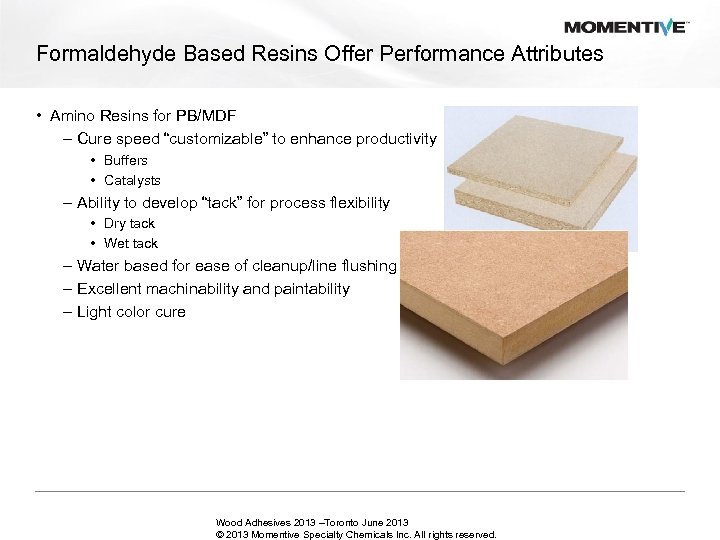 Formaldehyde Based Resins Offer Performance Attributes • Amino Resins for PB/MDF – Cure speed