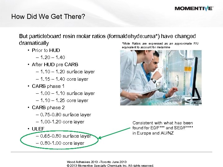 How Did We Get There? But particleboard resin molar ratios (formaldehyde: urea*) have changed