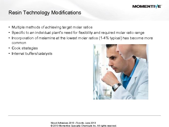 Resin Technology Modifications • Multiple methods of achieving target molar ratios • Specific to