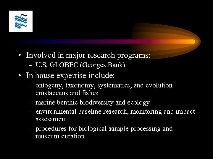  • Involved in major research programs: – U. S. GLOBEC (Georges Bank) •