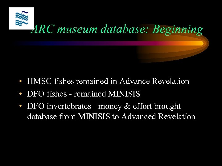 ARC museum database: Beginning • HMSC fishes remained in Advance Revelation • DFO fishes