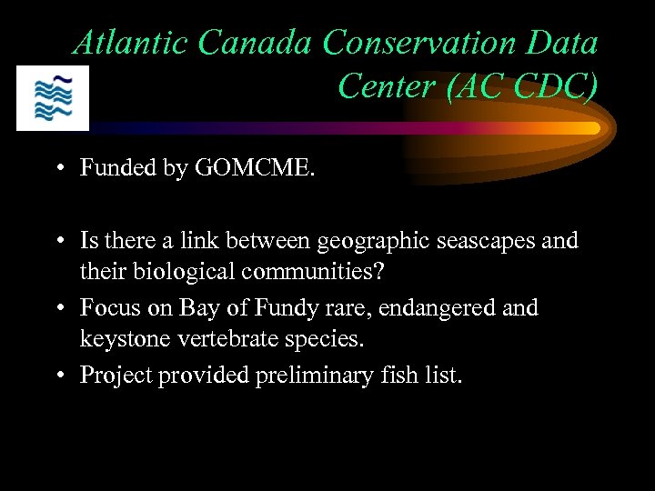 Atlantic Canada Conservation Data Center (AC CDC) • Funded by GOMCME. • Is there