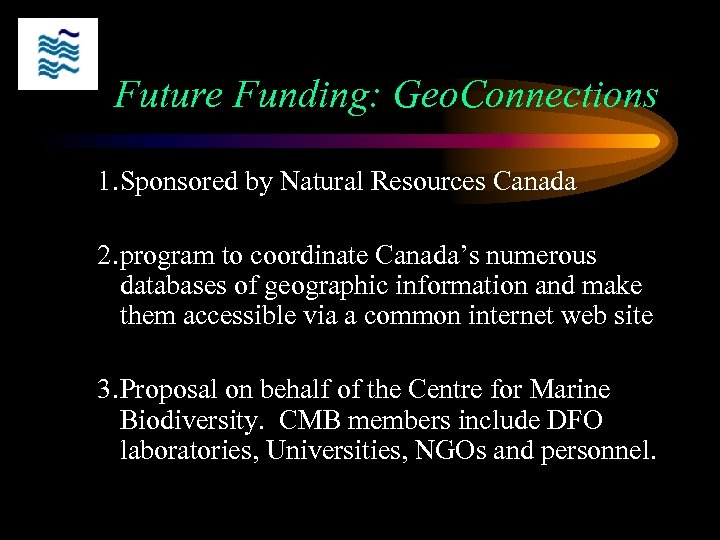 Future Funding: Geo. Connections 1. Sponsored by Natural Resources Canada 2. program to coordinate