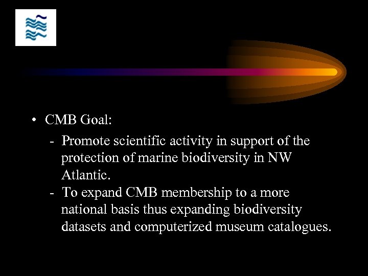  • CMB Goal: - Promote scientific activity in support of the protection of