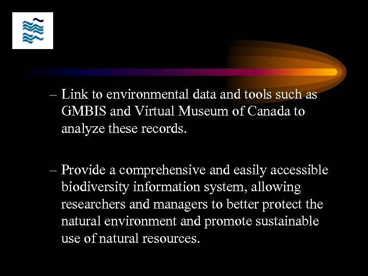 – Link to environmental data and tools such as GMBIS and Virtual Museum of