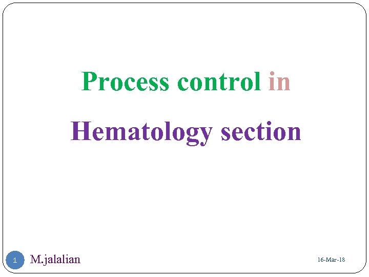 Process control in Hematology section 1 M. jalalian 16 -Mar-18 