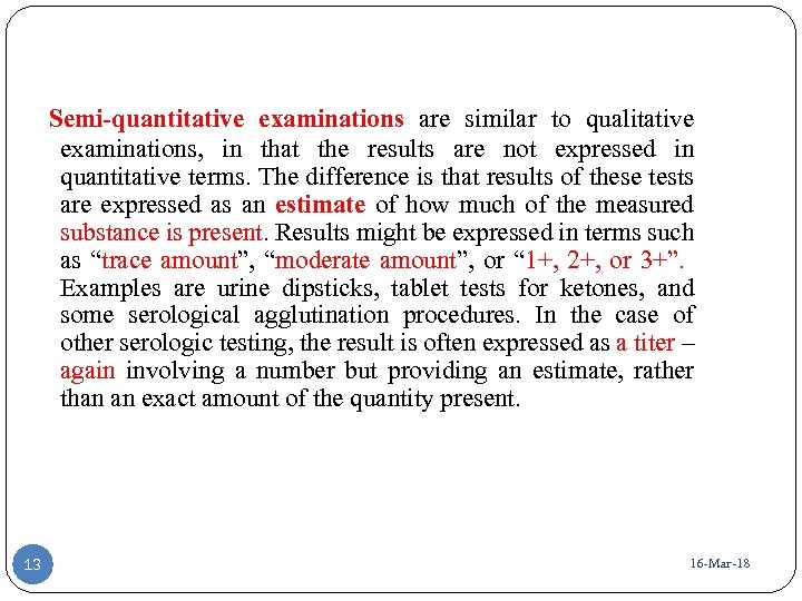  Semi-quantitative examinations are similar to qualitative examinations, in that the results are not