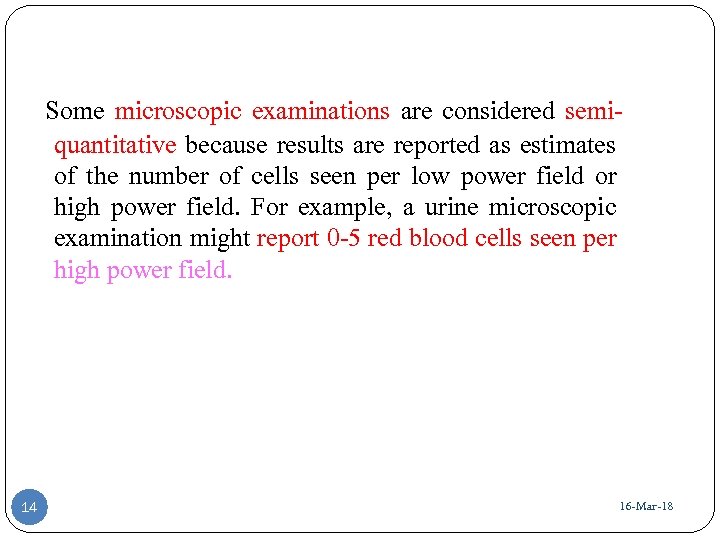  Some microscopic examinations are considered semiquantitative because results are reported as estimates of